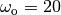 \omega_\text{o} = 20