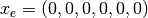 x_e = (0, 0, 0, 0, 0, 0)