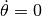 \dot\theta = 0