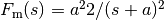 F_\text{m}(s) = a^22/(s + a)^2