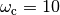 \omega_\text{c} = 10
